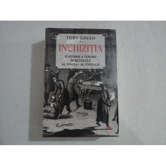      INCHIZITIA   O istorie a terorii in secolele al XV-lea-XVIII-lea  -  TOBY  GREEN  -  carte noua sigilata